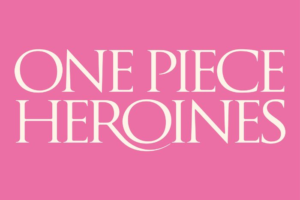 ONE PIECE HEROINES ストア in ロフト 7月4日より開催!
